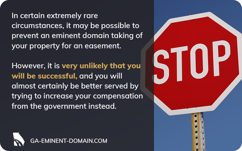 In rare circumstances it may be possible to prevent a taking for an easement but it is very unlikely that you will succeed.
